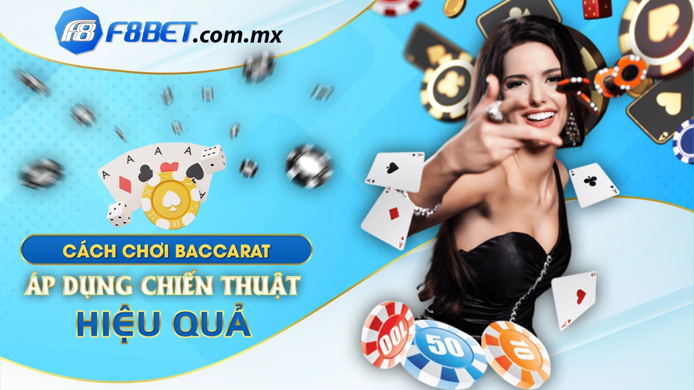 Cách chơi baccarat áp dụng các chiến thuật hiệu quả