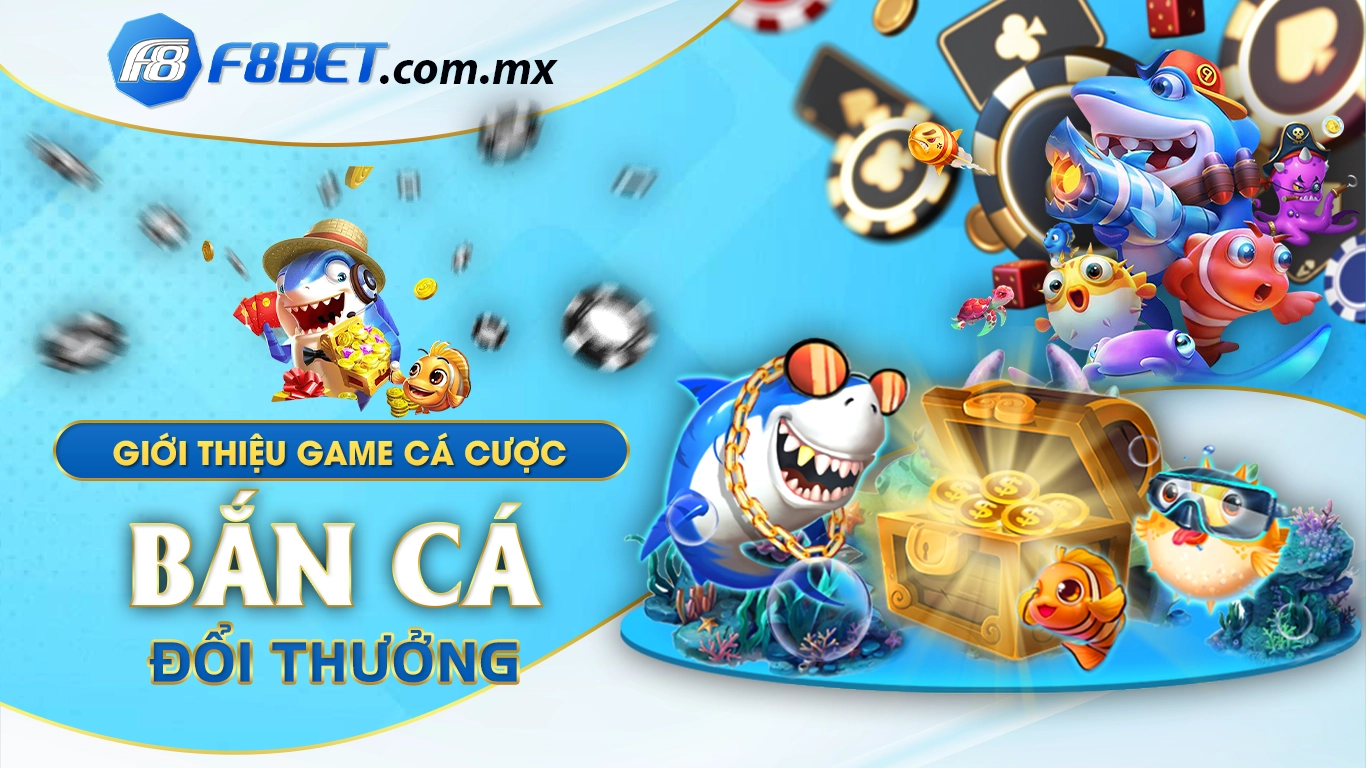 Giới thiệu game cá cược bắn cá đổi thưởng