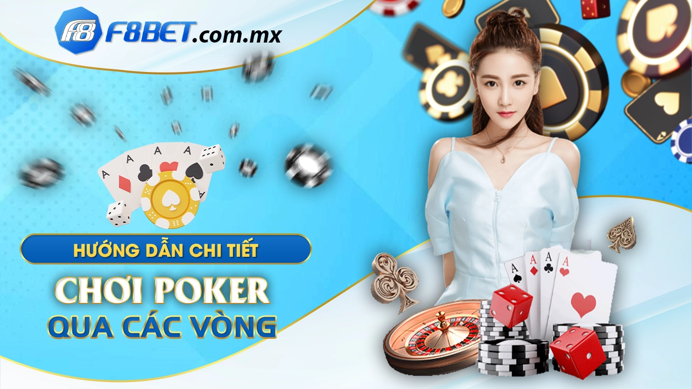 Hướng dẫn chi tiết cách chơi poker qua các vòng