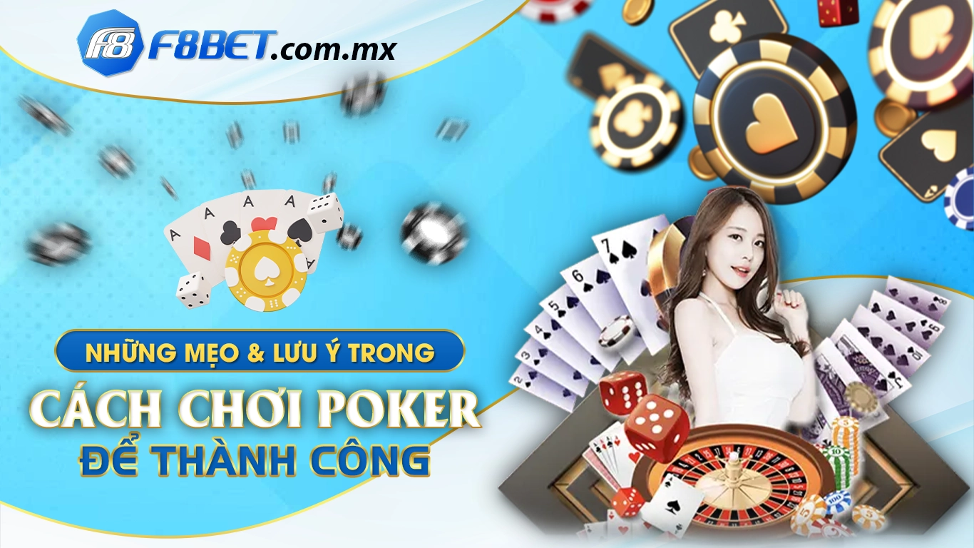 Những mẹo và lưu ý trong cách chơi poker để thành công